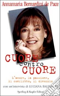 Cuore contro cuore libro di Bernardini De Pace Annamaria - Baldrighi Luciana