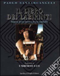 Il libro dei labirinti. Storia di un mito e di un simbolo libro di Santarcangeli Paolo