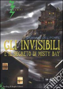 Gli Invisibili e il segreto di Misty Bay libro di Del Ponte Giovanni