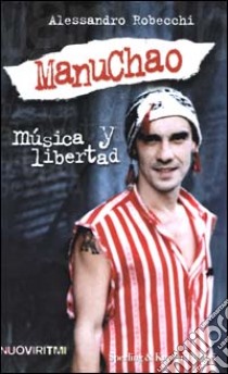 Manu Chao. Musica y libertad libro di Robecchi Alessandro