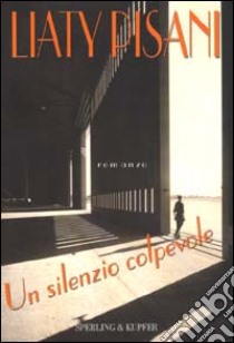 Un silenzio colpevole libro di Pisani Liaty