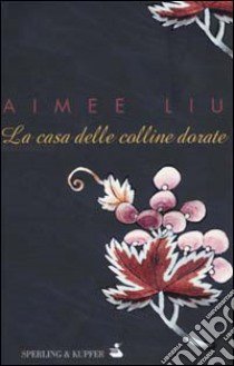 La casa delle colline dorate libro di Liu Aimee