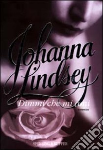 Dimmi che mi ami libro di Lindsey Johanna