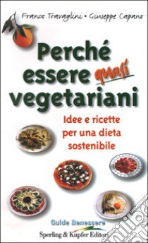 Perché essere quasi vegetariani libro di Travaglini Franco - Capano Giuseppe