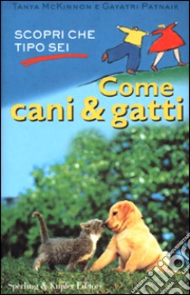 Come cani & gatti libro di McKinnon Tanya - Patnaik Gayatri