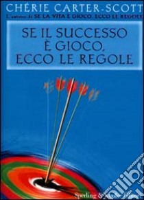 Se il successo è gioco, ecco le regole libro di Carter Scott Chérie