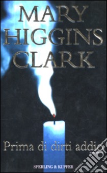 Prima di dirti addio libro di Higgins Clark Mary