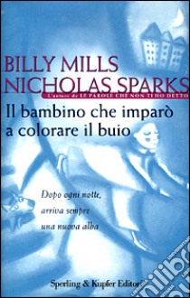 Il bambino che imparò a colorare il buio libro di Mills Billy; Sparks Nicholas