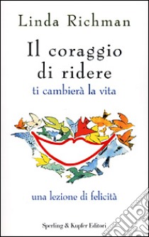 Il coraggio di ridere ti cambierà la vita libro di Richman Linda