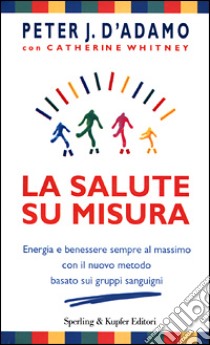 La salute su misura libro di D'Adamo Peter J. - Whitney Catherine