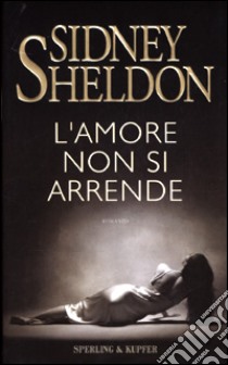 L'amore non si arrende libro di Sheldon Sidney