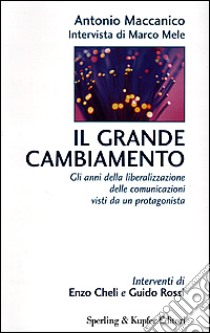 Il grande cambiamento. Gli anni della liberalizzazione delle comunicazioni visti da un protagonista libro di Maccanico Antonio - Mele Marco