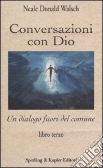 Conversazioni con Dio. Libro terzo libro di Walsch Neale D.