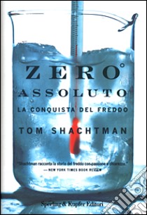 Zero assoluto. La conquista del freddo libro di Shachtman Tom