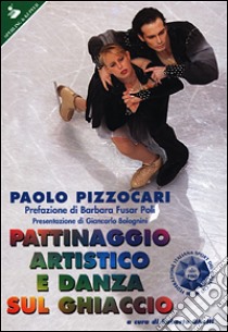 Pattinaggio artistico e danza sul ghiaccio libro di Pizzocari Paolo
