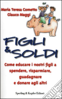 Figli & soldi libro di Cometto M. Teresa - Maggi Glauco