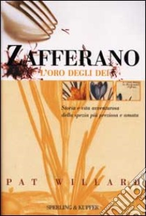 Zafferano. L'oro degli dei libro di Willard Pat