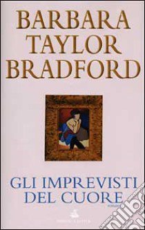 Gli imprevisti del cuore libro di Bradford Barbara T.