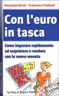 Con l'euro in tasca. Come imparare rapidamente ad acquistare e vendere con la nuova moneta libro di Bruni Emanuela - Predazzi Francesca