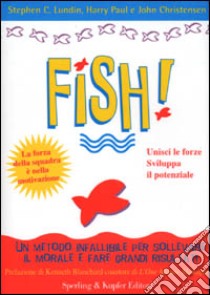 Fish! Il metodo infallibile per risollevare il morale e tornare a fare grandi risultati libro di Lundin Stephen C.; Paul Harry; Christensen John