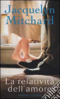 La relatività dell'amore libro di Mitchard Jacquelyn