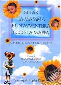 Se far la mamma è un'avventura, ecco la mappa libro di Carter-Scott Chérie