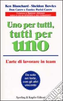 Uno per tutti, tutti per uno. L'arte di lavorare in team libro di Blanchard Kenneth