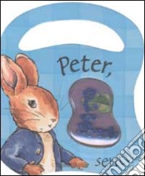 Peter, senti! libro di Potter Beatrix