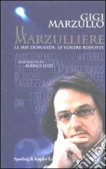 Il marzulliere. Le mie domande, le vostre risposte libro di Marzullo Gigi