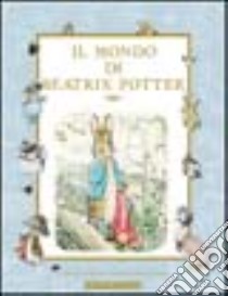 Il mondo di Beatrix Potter libro di Potter Beatrix