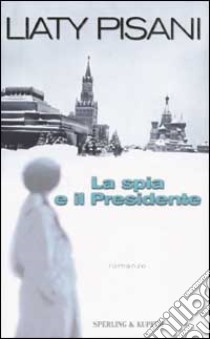 La spia e il presidente libro di Liaty Pisani