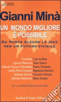 Un mondo migliore è possibile. Da Porto Alegre le idee per un futuro vivibile libro di Minà Gianni