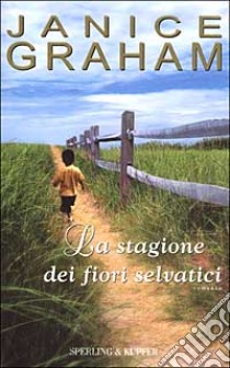 La stagione dei fiori selvatici libro di Graham Janice