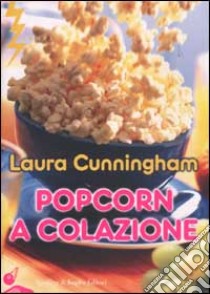 Popcorn a colazione libro di Cunningham Laura