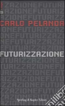 Futurizzazione libro di Pelanda Carlo