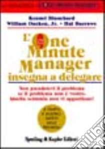 L'one minute manager insegna a delegare libro di Blanchard Kenneth; Oncken William jr.; Burrows Hal