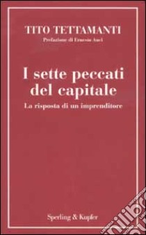 I sette peccati del capitale. La risposta di un imprenditore libro di Tettamanti Tito