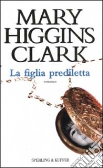 La figlia prediletta libro di Higgins Clark Mary