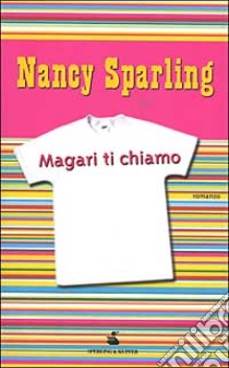 Magari ti chiamo libro di Sparling Nancy