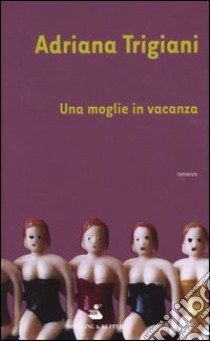 Una moglie in vacanza libro di Trigiani Adriana