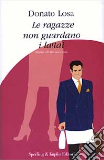 Le ragazze non guardano i lattai libro di Losa Donato