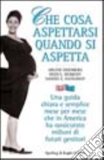 Che cosa aspettarsi quando si aspetta libro di Eisenberg Arlene; Murkoff Heidi; Eisenberg Hathaway Sandee