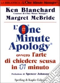 L'One Minute Apology ovvero l'arte di chiedere scusa in 1 minuto libro di Blanchard Kenneth; McBride Margret