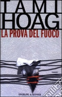 La prova del fuoco libro di Hoag Tami