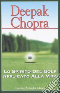 Lo spirito del golf applicato alla vita libro di Chopra Deepak