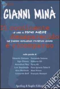 Il continente desaparecido è ricomparso. Le idee di Porto Alegre che stanno cambiando l'America Latina libro di Minà Gianni