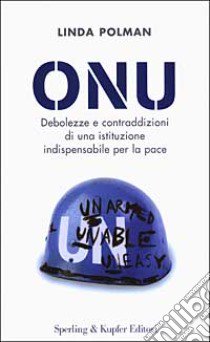 ONU. Debolezze e contraddizioni di una istituzione indispensabile per la pace libro di Polman Linda