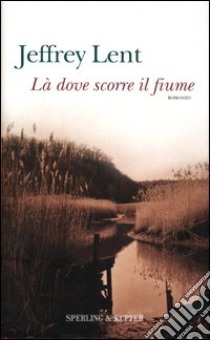 Là dove scorre il fiume libro di Lent Jeffrey