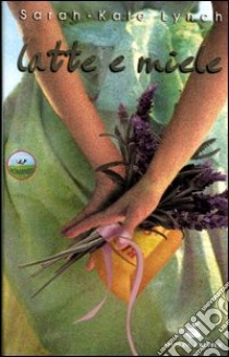 Latte e miele libro di Sarah-Kate Lynch