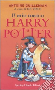 Il mio amico Harry Potter libro di Guillemain Antoine